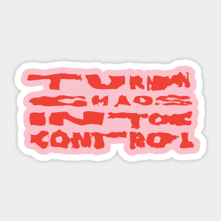 Turn Chaos Into Control Sticker